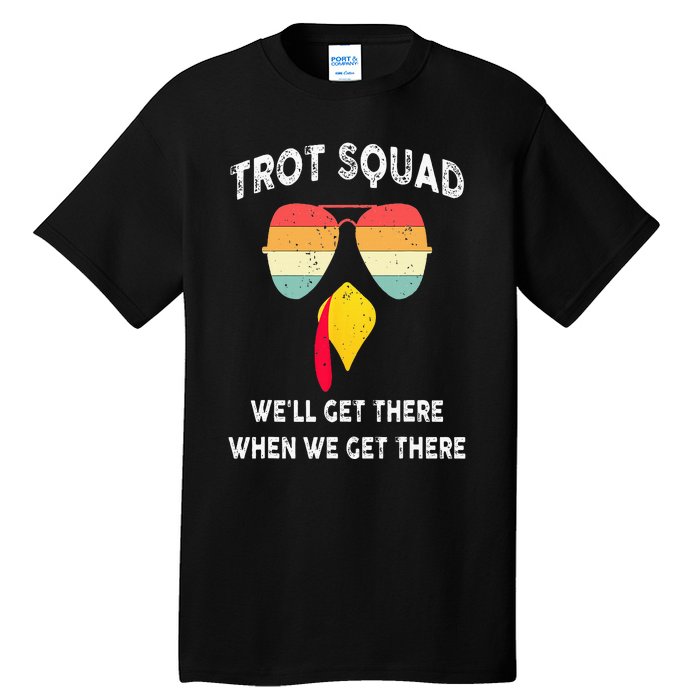 Turkey Trot Squad We'll Get There When We Get There Tall T-Shirt