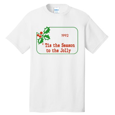 Tis The Season To The Jolly 1992 Tall T-Shirt