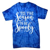 Tis The Season To Be Spooky Halloween Meaningful Gift Tie-Dye T-Shirt