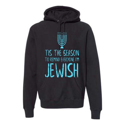 Tis The Season To Remind Everyone Im Jewish Funny Hanukkah Premium Hoodie