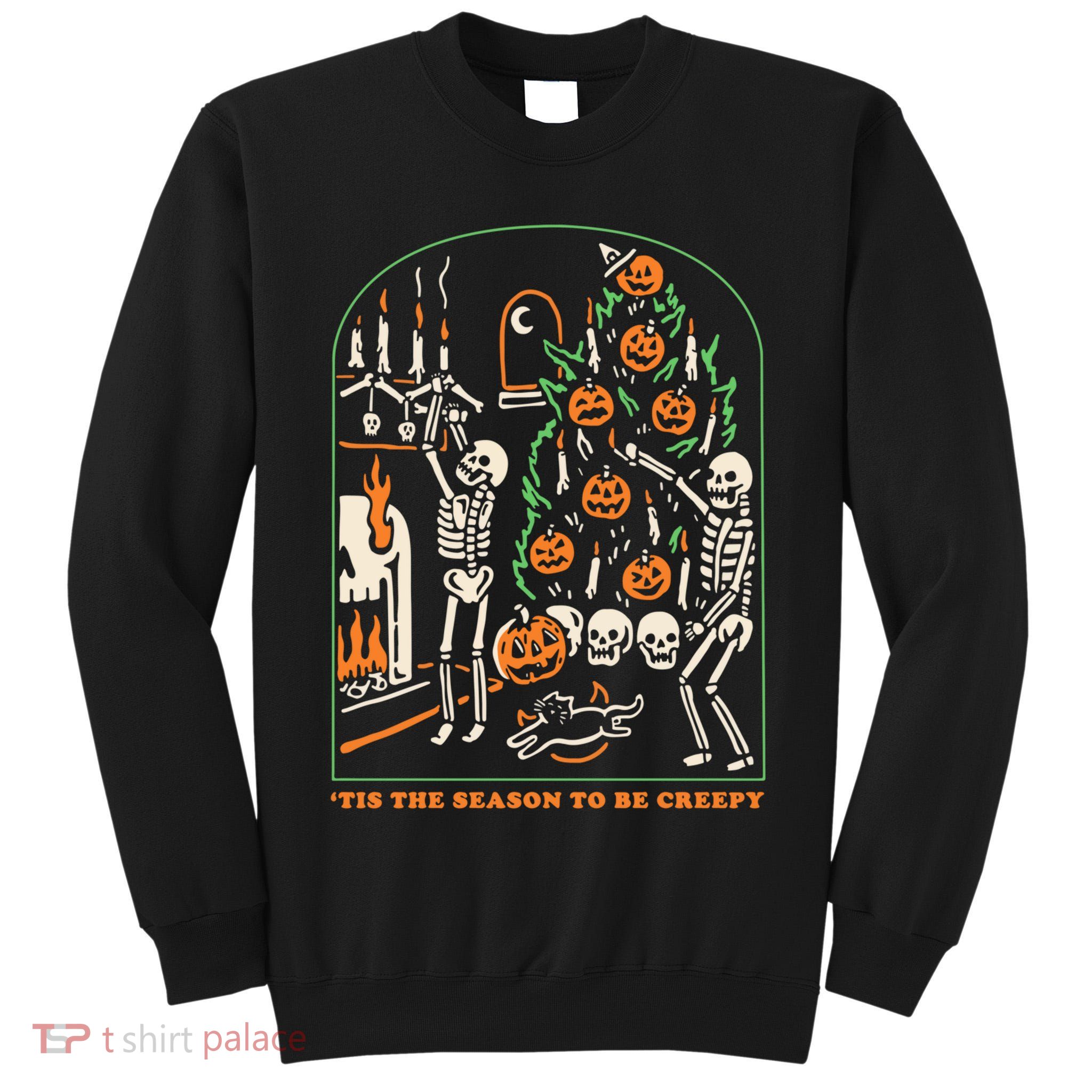Tis The Season to Be Creepy Skeleton Halloween Spooky Season Tall Sweatshirt