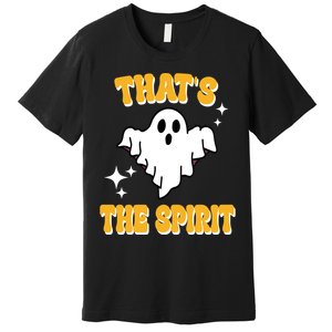 Thats The Spirit Funny Halloween Ghost Premium T-Shirt