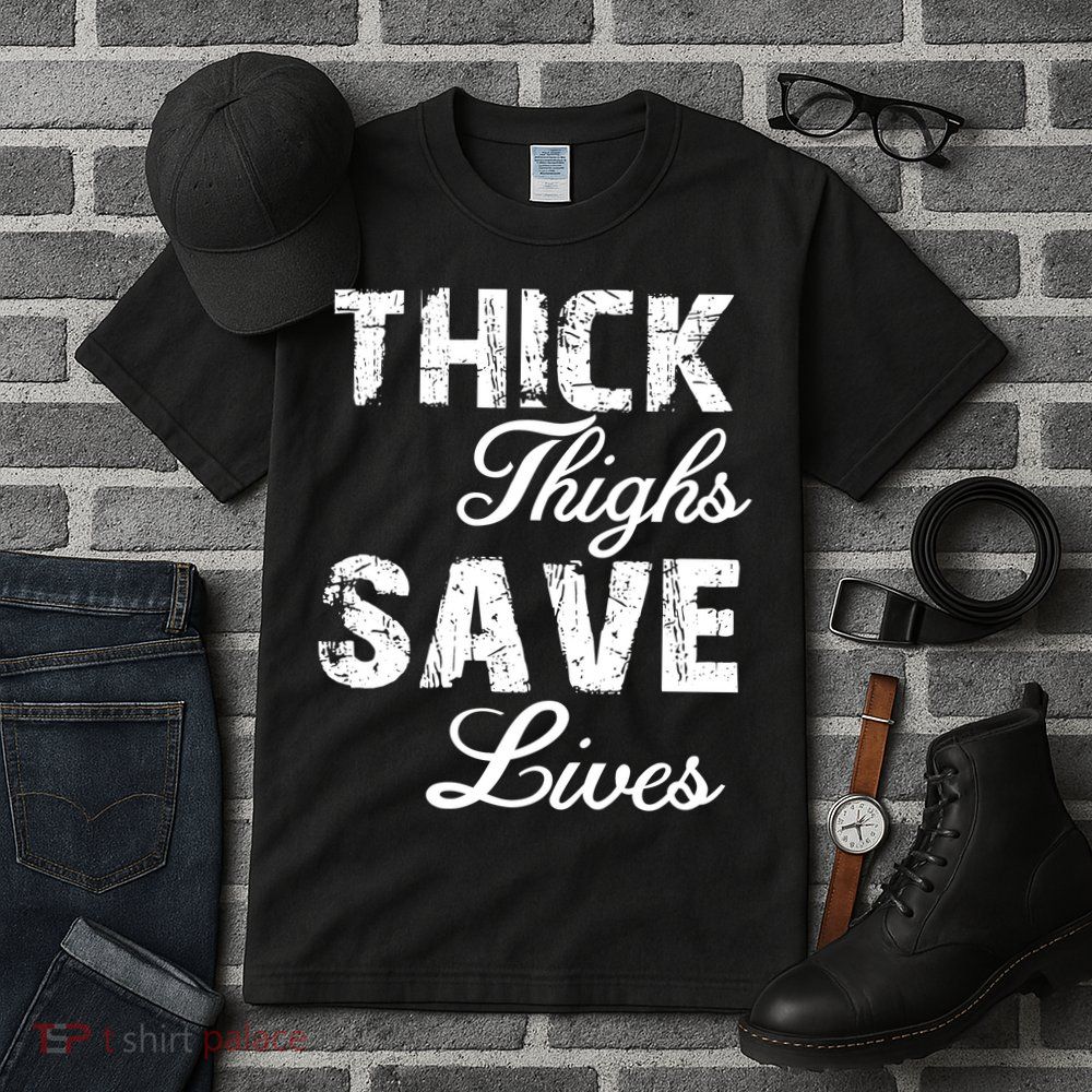 Thick Thighs Save Lives Tall T-Shirt