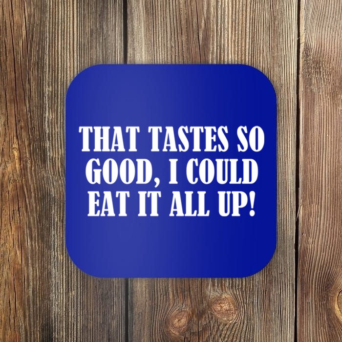 That Tastes So Good I Could Eat It All Up! Great Gift Coaster