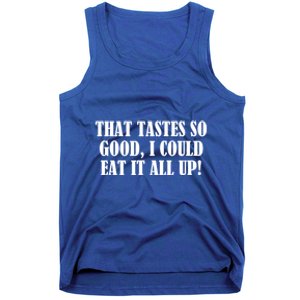 That Tastes So Good I Could Eat It All Up! Great Gift Tank Top