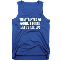 That Tastes So Good I Could Eat It All Up! Great Gift Tank Top