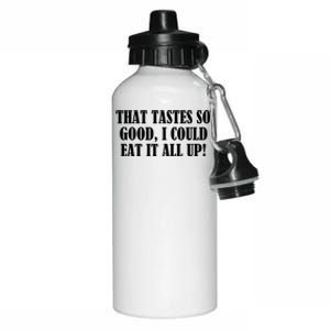 That Tastes So Good I Could Eat It All Up! Great Gift Aluminum Water Bottle