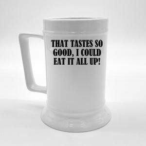 That Tastes So Good I Could Eat It All Up! Great Gift Beer Stein