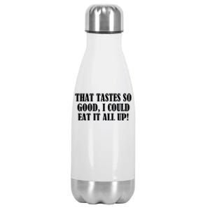 That Tastes So Good I Could Eat It All Up! Great Gift Stainless Steel Insulated Water Bottle