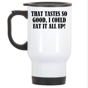 That Tastes So Good I Could Eat It All Up! Great Gift Stainless Steel Travel Mug