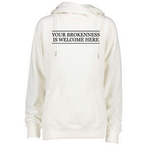 Top That Says Gift Your Brokenness Is Welcome Here Graphic Great Gift Womens Funnel Neck Pullover Hood