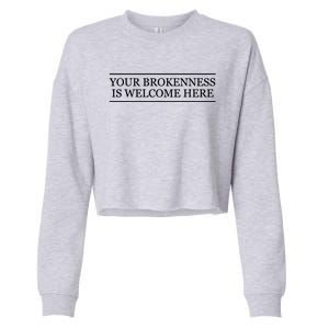 Top That Says Gift Your Brokenness Is Welcome Here Graphic Great Gift Cropped Pullover Crew