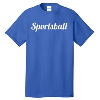 Top That Says The Word Sportsball Gift Funny Ironic Gift Gift Tall T-Shirt