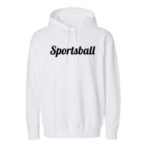 Top That Says The Word Sportsball Gift Funny Ironic Gift Gift Garment-Dyed Fleece Hoodie