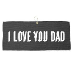 Top That Says The Words I Love You Dad Cute Father Gift Cool Gift Large Microfiber Waffle Golf Towel