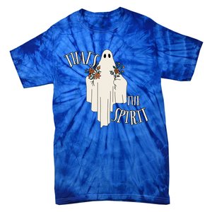 Thats The Spirit Ghost Halloween Gift Cute Gift Tie-Dye T-Shirt