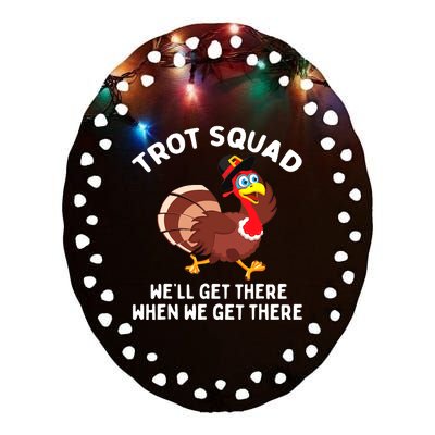 Turkey Trot Squad We'll Get There When We Get There Ceramic Oval Ornament