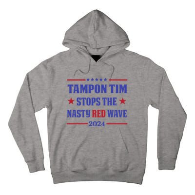 Tampon Tim Stops The Nasty Red Wave 2024 Tim Walz Harris Tall Hoodie