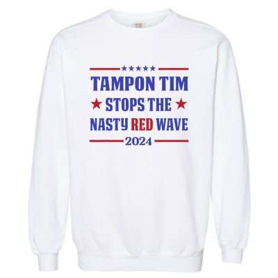 Tampon Tim Stops The Nasty Red Wave 2024 Tim Walz Harris Garment-Dyed Sweatshirt