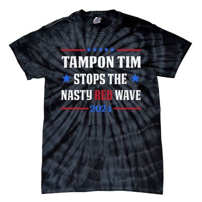 Tampon Tim Stops The Nasty Red Waves Funny Political Vote Tie-Dye T-Shirt