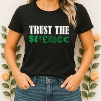 Trust The Science Womens T-Shirt