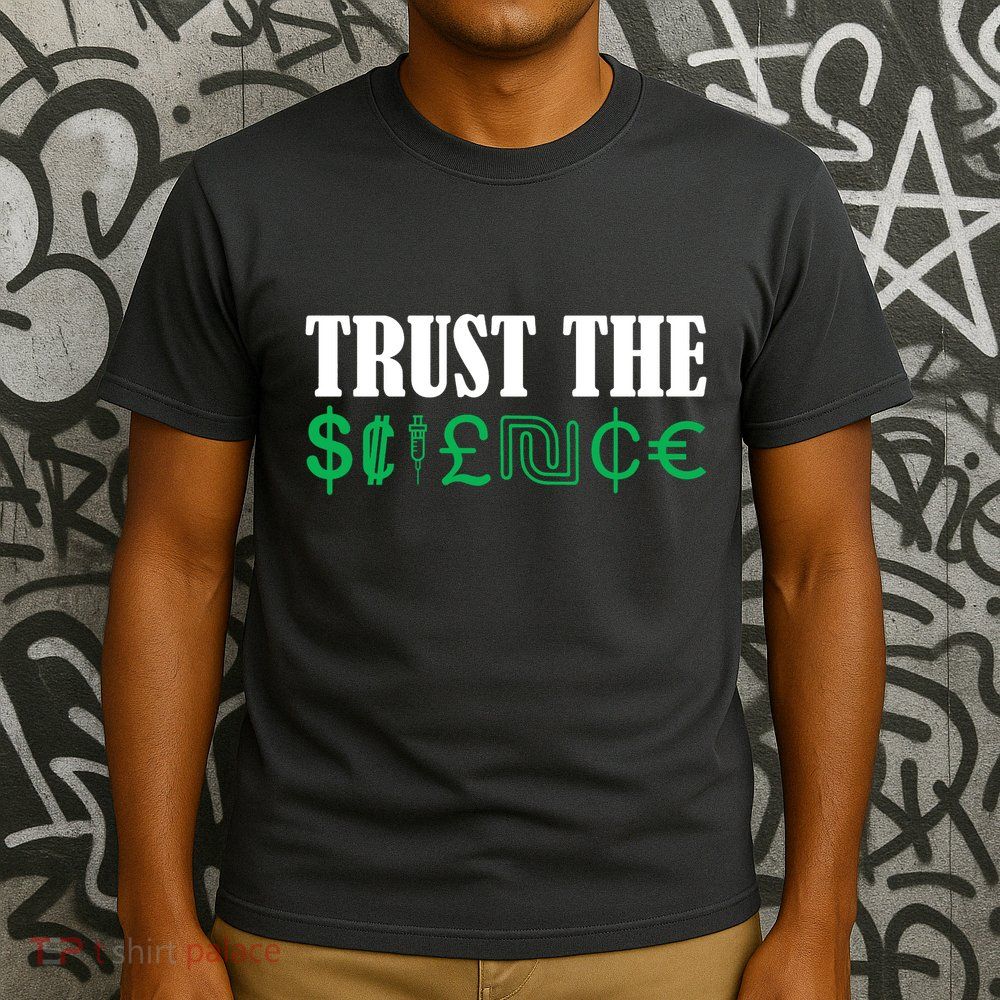 Trust The Science T-Shirt