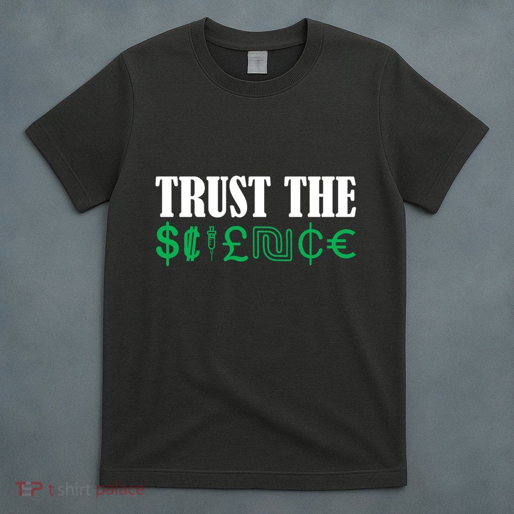 Trust The Science T-Shirt