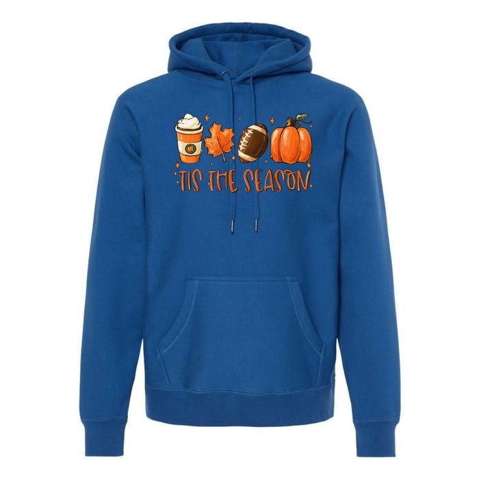 Tis The Season Pumpkin Leaf Latte Fall Thanksgiving Football Premium Hoodie