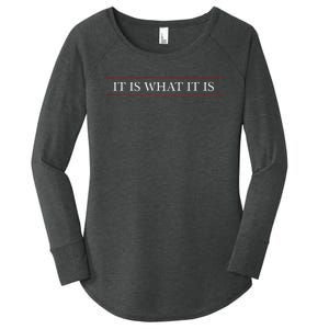 Top That Says The Words It Is What It Is On It Women's Perfect Tri Tunic Long Sleeve Shirt