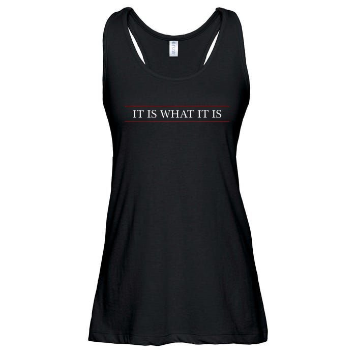 Top That Says The Words It Is What It Is On It Ladies Essential Flowy Tank