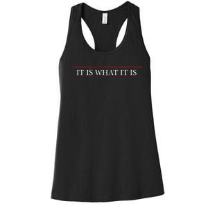 Top That Says The Words It Is What It Is On It Women's Racerback Tank