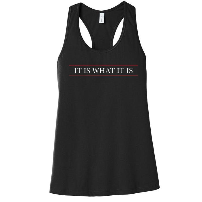 Top That Says The Words It Is What It Is On It Women's Racerback Tank