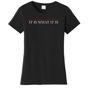 Top That Says The Words It Is What It Is On It Women's T-Shirt