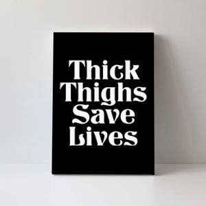 Thick Thighs Save Lives Thick Thighs Save Lives Canvas