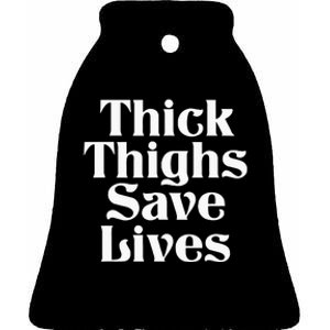 Thick Thighs Save Lives Thick Thighs Save Lives Ceramic Bell Ornament