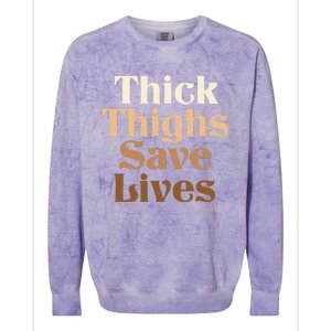 Thick Thighs Save Lives Thick Thighs Save Lives Colorblast Crewneck Sweatshirt