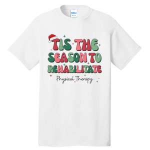 Tis The Season To The Rehabilitate Physical Therapy Christmas Tall T-Shirt