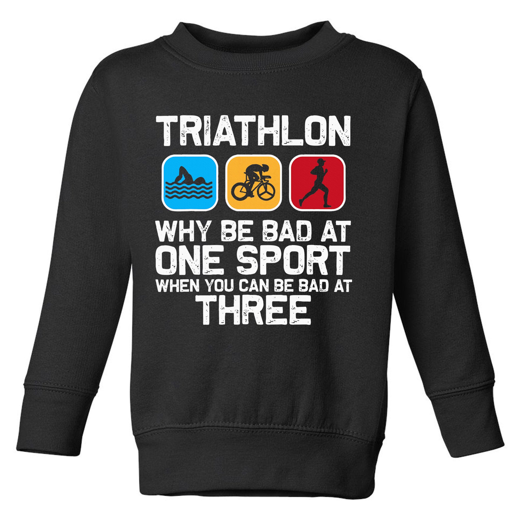 Triathlon Triathlete Swim Bike Run Sport Toddler Sweatshirt