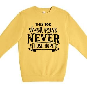 This Too Shall Pass Never Lose Hope Gift Premium Crewneck Sweatshirt