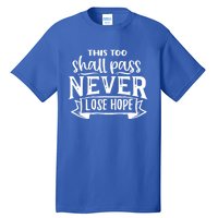 This Too Shall Pass Never Lose Hope Gift Tall T-Shirt