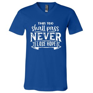 This Too Shall Pass Never Lose Hope Gift V-Neck T-Shirt