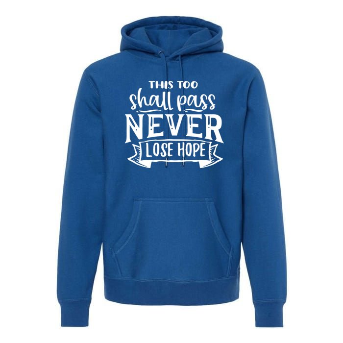 This Too Shall Pass Never Lose Hope Gift Premium Hoodie