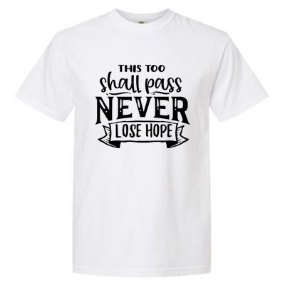 This Too Shall Pass Never Lose Hope Gift Garment-Dyed Heavyweight T-Shirt