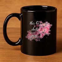This Too Shall Pass Pink And Purple Floral Design Gift 11oz C Handle Ceramic Mug