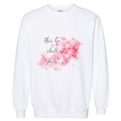 This Too Shall Pass Pink And Purple Floral Design Gift Garment-Dyed Sweatshirt