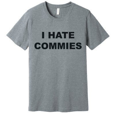 Top That Says Hate Commies Anti Commie Communism Sucks Premium T-Shirt