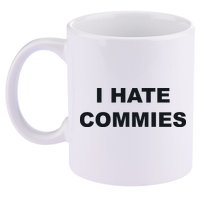 Top That Says Hate Commies Anti Commie Communism Sucks 11oz C Handle Ceramic Mug