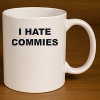 Top That Says Hate Commies Anti Commie Communism Sucks 11oz C Handle Ceramic Mug