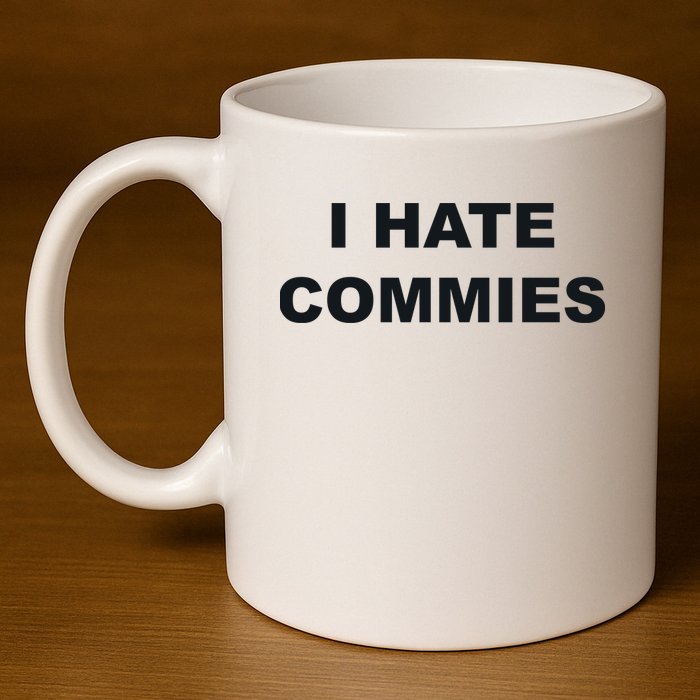 Top That Says Hate Commies Anti Commie Communism Sucks 11oz C Handle Ceramic Mug