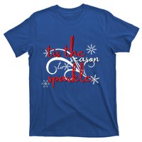 Tis The Season To Novelty Sarcastic Gift Idea Funny Gift T-Shirt